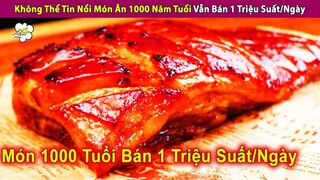 Không Thể Tin Món 1000 Tuổi Bán 1 Triệu Suất/Ngày Gây Sốt Thế Giới | Review Con Người Và Cuộc Sống