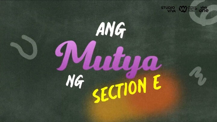 ANG MUTYA NG SECTION E?