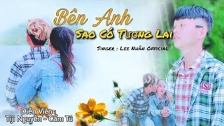 Bên Anh Sao Có Tương Lai - LEE NHÂN || Official Music Video #otasoc