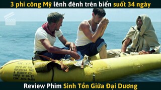 [Review Phim] 3 Phi Công Mỹ Sinh Tồn Trên 1 Chiếc Bè Cứu Sinh Suốt 34 Ngày