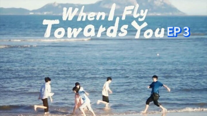 🇨🇳 WHEN I FLY TOWARDS YOU (2023) | EPISODE 3 | [ ENG SUB ]