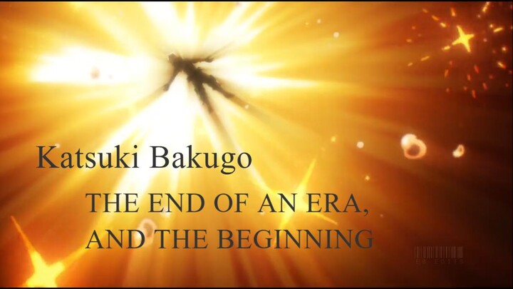 Katsuki Bakugo • The End of An Era, And The Beginning
