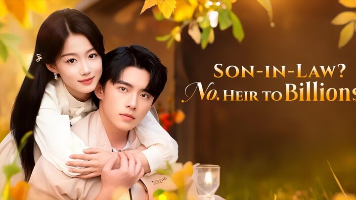 Son In Law? No Heir To Billions : EngSub