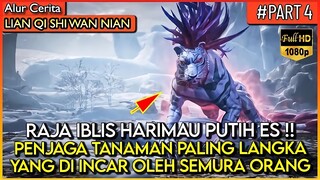 SOSOK PENJAGA DAERAH TERLARANG !! RAJA HARIMAU PUTIH ES !! - Alur Cerita Donghua #LQSWN PART 4