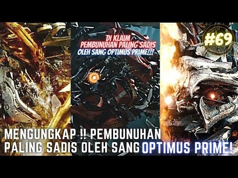 MENGUPAS PEMBUNUHAN PALING SADIS OLEH SANG OPTIMUS PRIME DI FILM TRANSFORMERS!! #69