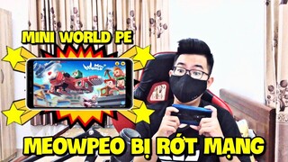 Meowpeo bất lực khi bị rớt mạng phải chơi Mini World trên điện thoại | Lần đầu chơi Mini World PE