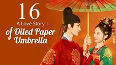 EP16 A Love Story of Oiled Paper Umbrella (2024)