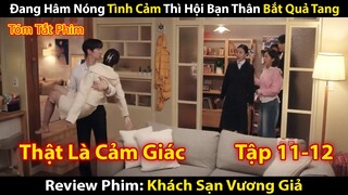 Review Phim: Khách Sạn Vương Giả Tập 11-12 | Đang Hâm Nóng Tình Cảm Thì Hội Bạn Thân Bắt Quả Tang