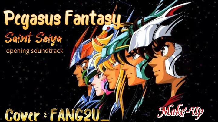[FANG2U_] Pegasus Fantasy - Make-UP (SHORT COVER) Saint Seiya Opening Soundtrack
