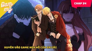 CHAP 34 | Xuyên vào game hẹn hò của em gái | Review Đam Mỹ