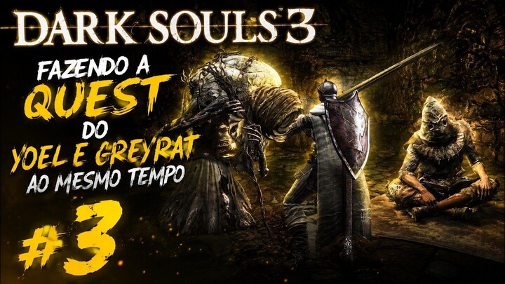 Dark Souls 3 fazendo a quest do Yoel e Greyrat ao mesmo tempo #3