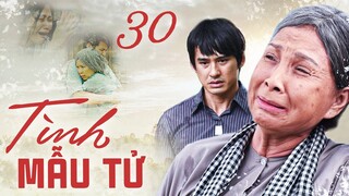 TÌNH MẪU TỬ - TẬP 30 | Phim Bộ Tình Cảm Tâm Lý Xã Hội Việt Nam Mới Hay Nhất 2023 | Phim Bộ THVL
