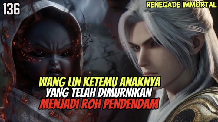 Renegade Immortal Episode 136 Sub Indo - Liu Mei Mengubah Anak Wang Lin Menjadi Roh Pendendam‼️