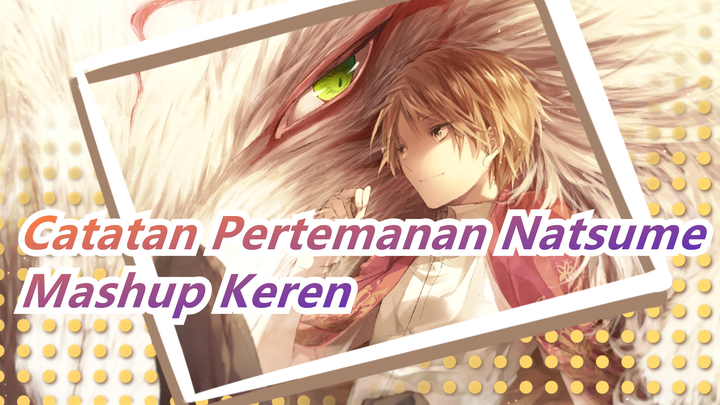 Catatan Pertemanan Natsume|Mashup Keren