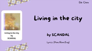 SCANDAL 「Living in the city」Lyrics [Kan/Rom/Eng]