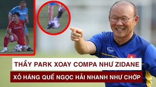 HLV PARK HANG-SEO XỎ HÁNG, XOAY COMPA NHƯ ZIDANE KHIẾN QUẾ NGỌC HẢI ĐỨNG HÌNH