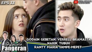 GODAIN GEBETAN, VERRELL BRAMASTA NARIK TUBUH RANTY MARIA SAMPE MEPET - PUTRI UNTUK PANGERAN EPS 33