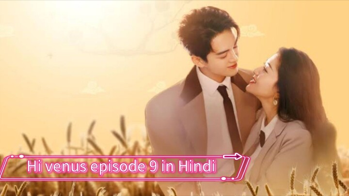 Hi venus Chinese Drama episode 9 in Hindi