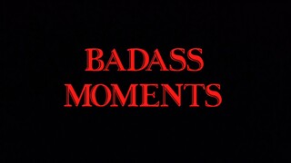 Badass Moments