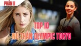 TOP 10 NỮ THẦN OLYMPIC TOKYO (PHẦN II)