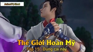 Thế Giới Hoàn Mỹ Tập 15 - Dùng cái này