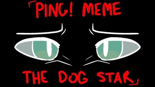 PING! [meme//The Dog Star]