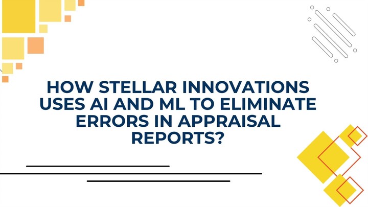 How Stellar Innovations Uses AI and ML to Eliminate Errors in Appraisal Reports?