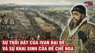 SỰ TRỖI DẬY CỦA IVAN ĐẠI ĐẾ VÀ KHAI SINH RA ĐẾ CHẾ NGA VĨ ĐẠI