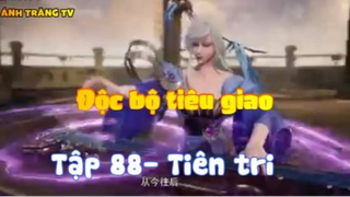 Độc bộ tiêu giao_Tập 88-Tiên tri