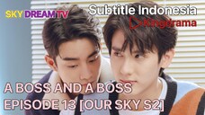 A BOSS AND A BABE EPISODE 13 [ OUR SKY S2 ] SUB INDO BY KINGDRAMA WB.