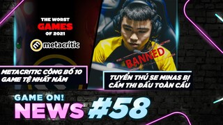 Game On! News#58: 10 Game Tệ Nhất Năm Được Metacritc Bình Chọn | SE Minas Bị Cấm Thi Đấu Toàn Cầu