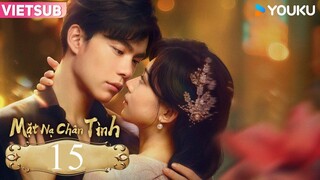 Mặt Nạ Chân Tình - Tập 15 | Vietsub