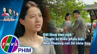 Cõi lòng tan nát vì nghĩ bị Hiển phản bội, Nhã Phương nói lời chia tay | BÊN BỜ HẠNH PHÚC