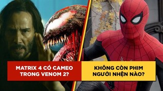 Phê Phim News: VENOM 2 phải cắt cảnh vì THE MATRIX 4 | NO WAY HOME là phần SPIDER-MAN CUỐI?