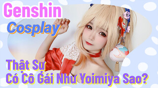 [Genshin, COSPLAY] Thật Sự Có Cô Gái Như Yoimiya Sao?