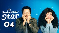 My Troublesome Star : Episode 4 ENGSUB