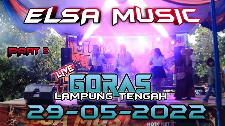 (PART 2) || ELSA MUSIC LIVE GORAS BEKRI LAMPUNG TENGAH || ELSA MUSIC OFFICIAL 2022
