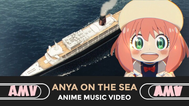 ANYA ON THE SEA... [AMV]