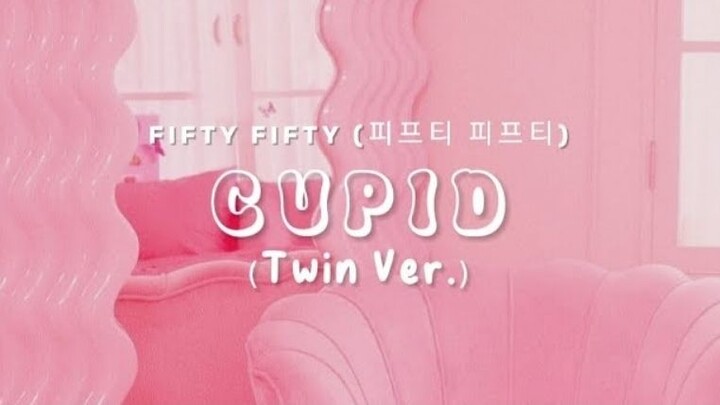 FIFTY FIFTY (피프티 피프티) - Cupid ( Twin Ver. ) [ Eng Lyrics ]
