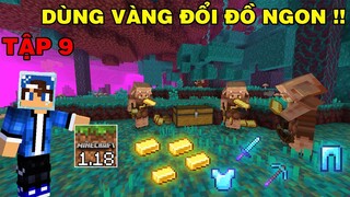 Tập 9 | SINH TỒN MINECRAFF PE 1.18 | Dùng Vàng Đổi Đồ Cho Người Heo..!!