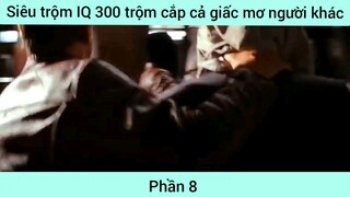 Siêu trộm IQ 300 trộm cắp cả giấc mơ người khác #8