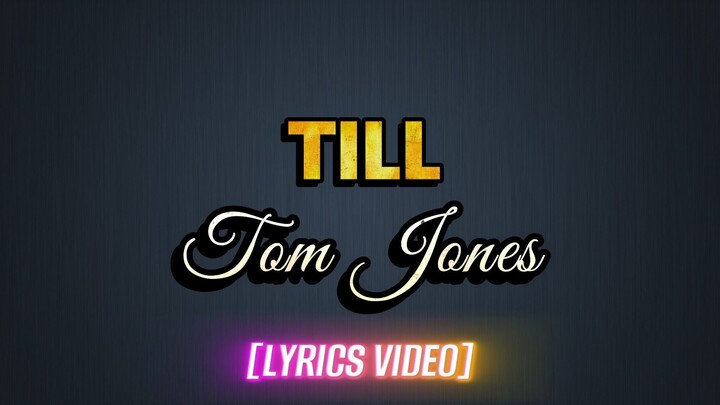 TILL  - Tom Jones (LYRICS VIDEO)