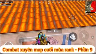 Combat xuyên map cuối mùa rank - Phần 9