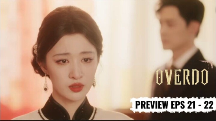 Overdo eps 21 - 22 preview | wang churan zhang linghe | eng sub
