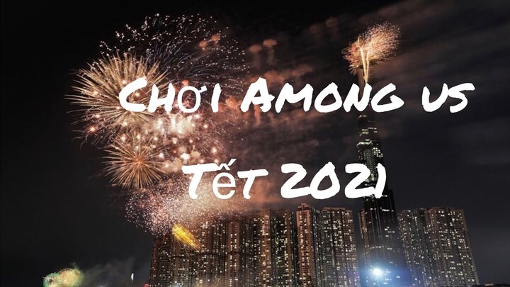 Chơi among us trong tết 2021 ! ( play among us Tet 2021 ! )