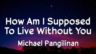 How Am I Supposed To Live Without You - Michael Bolton | Cover by Michael Pangilinan (Lyrics)