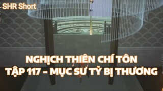 NGHỊCH THIÊN CHÍ TÔN TẬP 117 - MỤC SƯ TỶ BỊ THƯƠNG