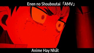 Enen no Shouboutai「AMV」Hay Nhất