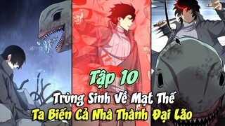 TRÙNG SINH VỀ MẠT THẾ 😇 TA BIẾN CẢ NHÀ THÀNH ĐẠI LÃO TẬP 10 || ĐẠI ĐẾ TRUYỆN TRANH