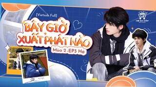 [Vietsub Full] Bây Giờ Xuất Phát Nào mùa 2 - Tống Á Hiên (EP3 Hạ)